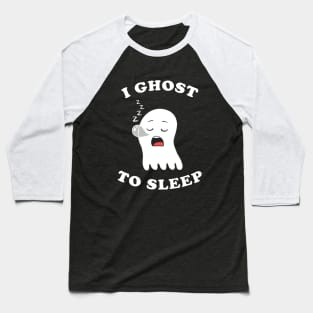 I Ghost To Sleep Baseball T-Shirt
